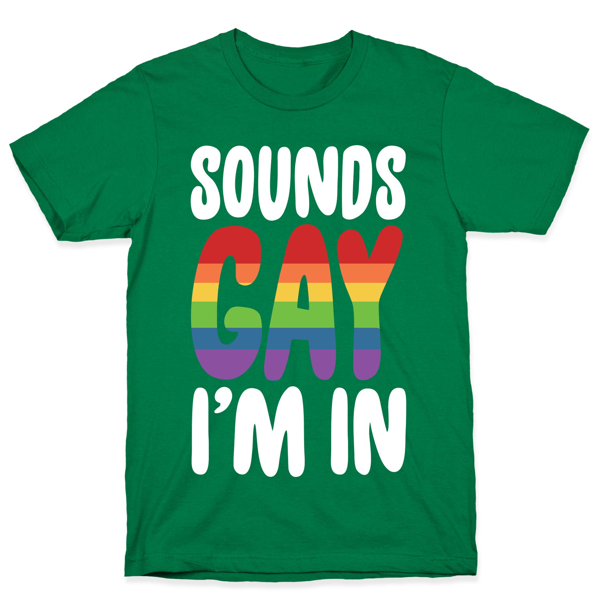 Sounds Gay, I'm In  T-Shirt