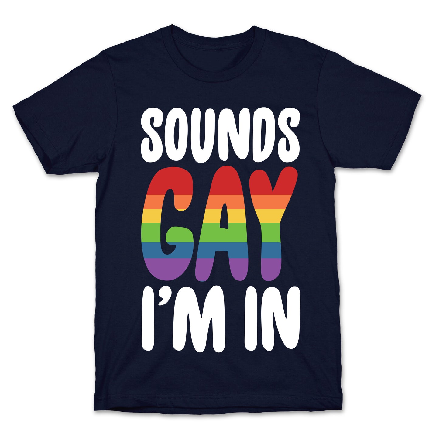 Sounds Gay, I'm In  T-Shirt