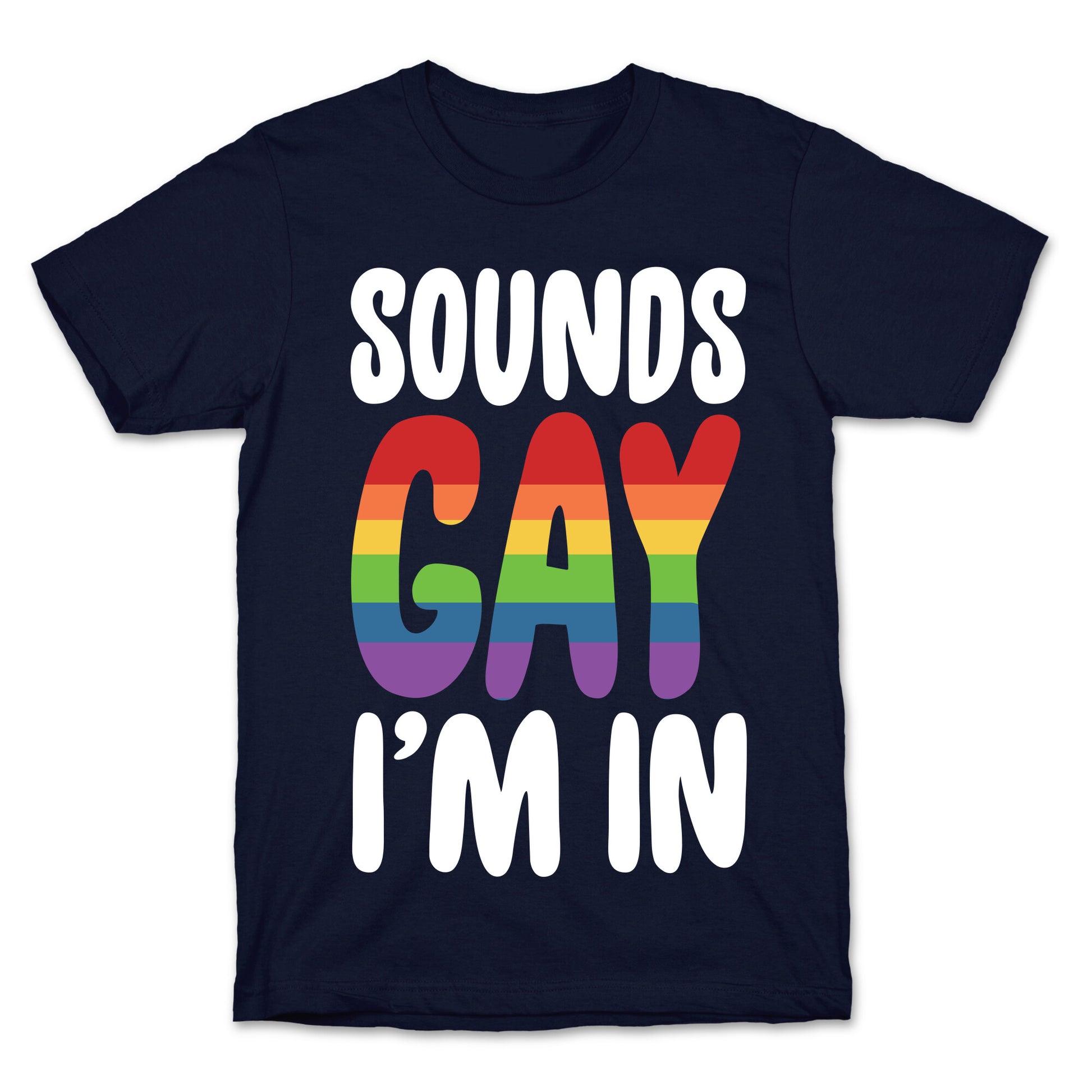 Sounds Gay, I'm In  T-Shirt