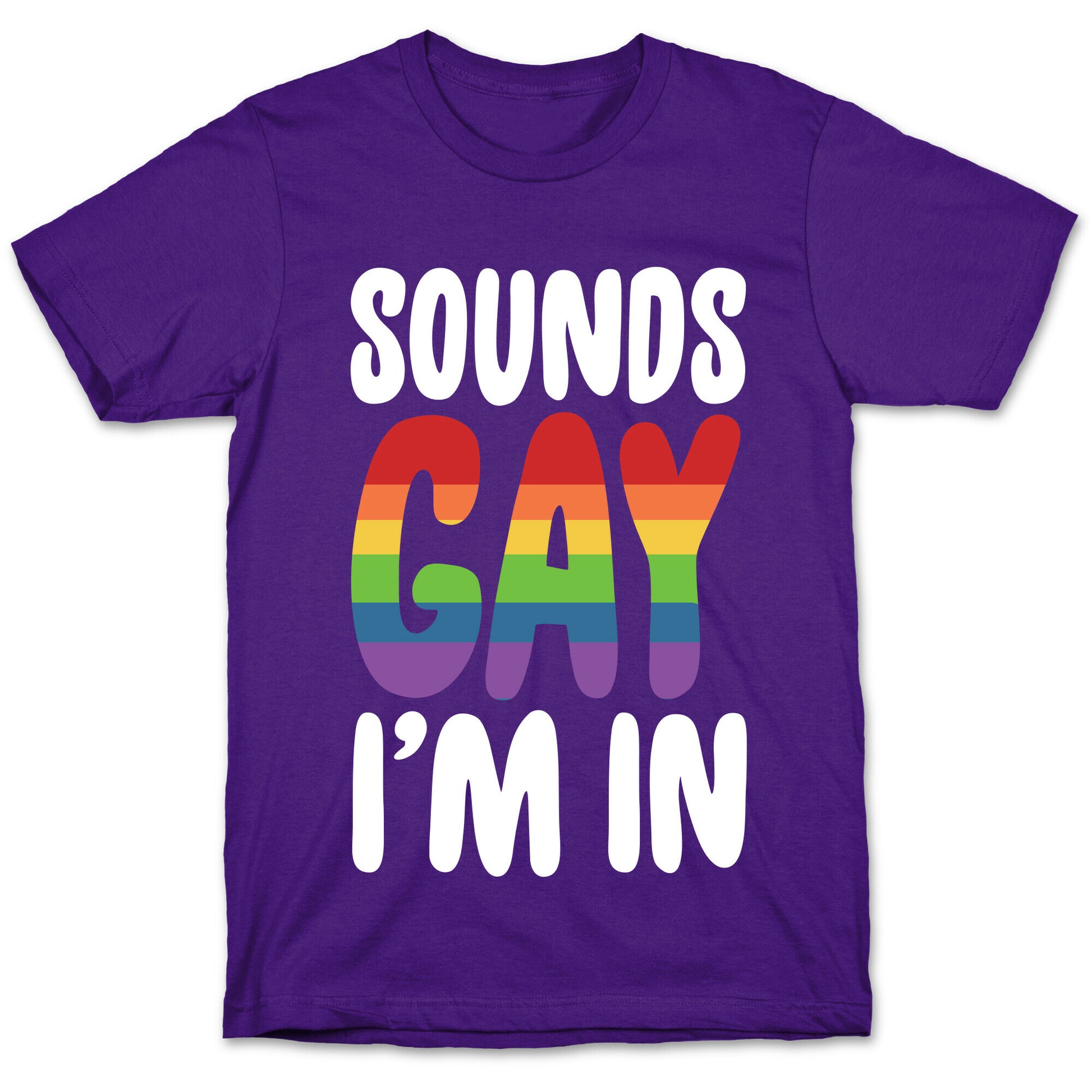 Sounds Gay, I'm In  T-Shirt