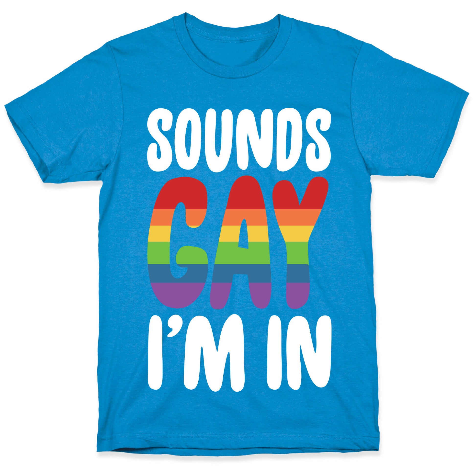 Sounds Gay, I'm In  T-Shirt
