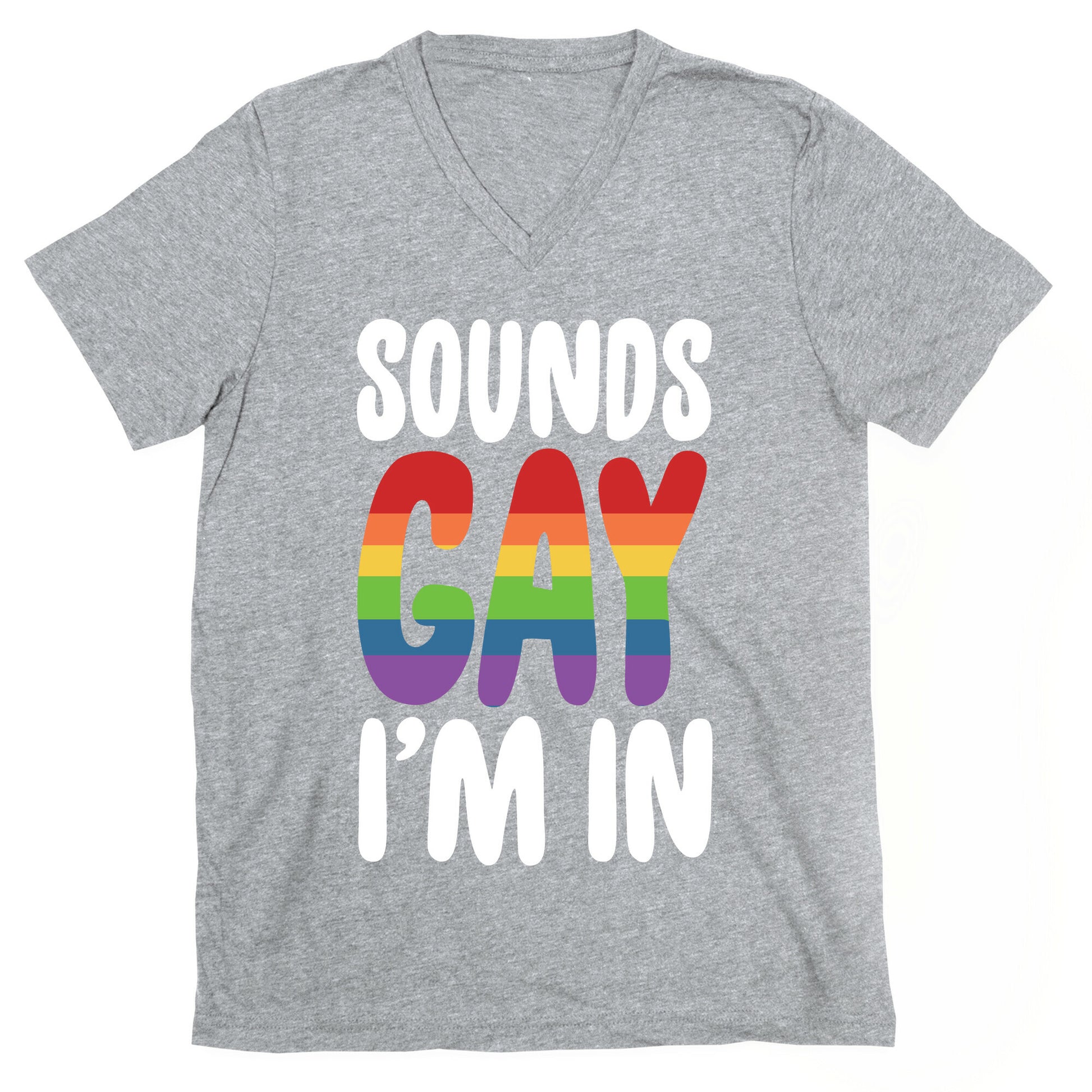 Sounds Gay, I'm In  V-Neck