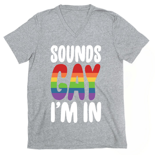 Sounds Gay, I'm In  V-Neck