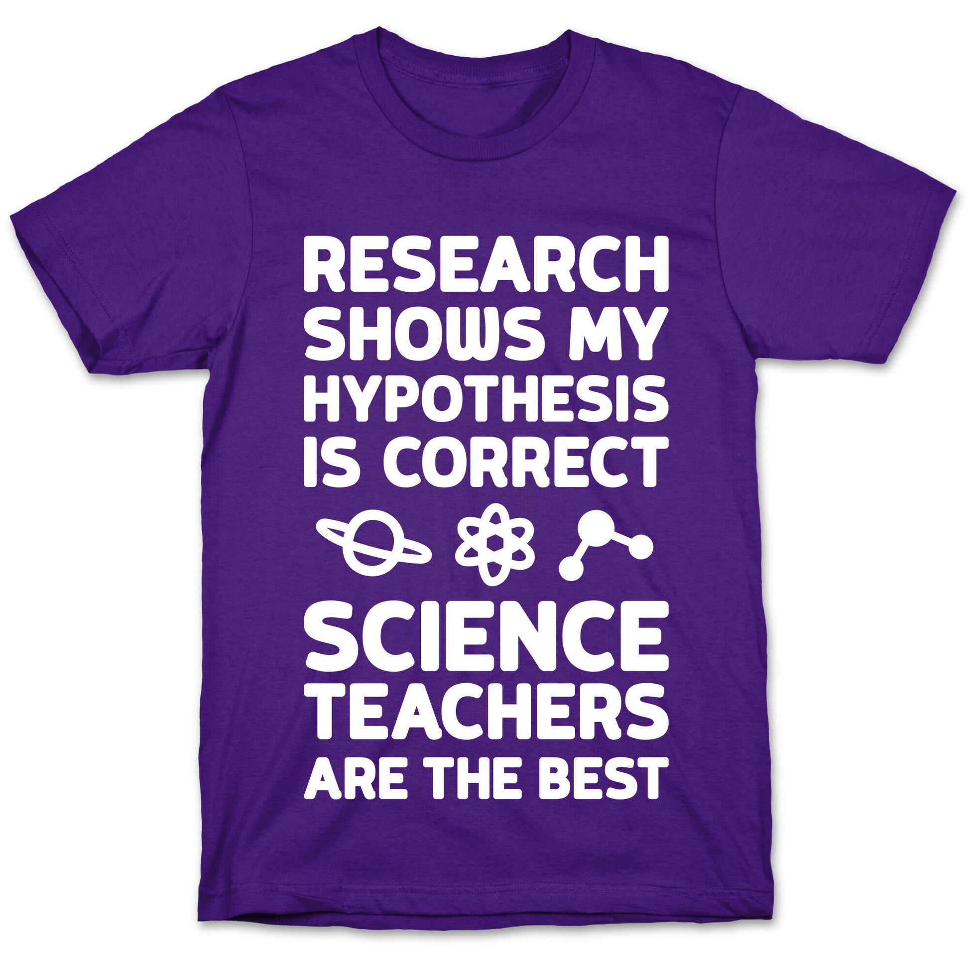 Research Shows My Hypothesis Is Correct Science Teachers Are The Best T-Shirt