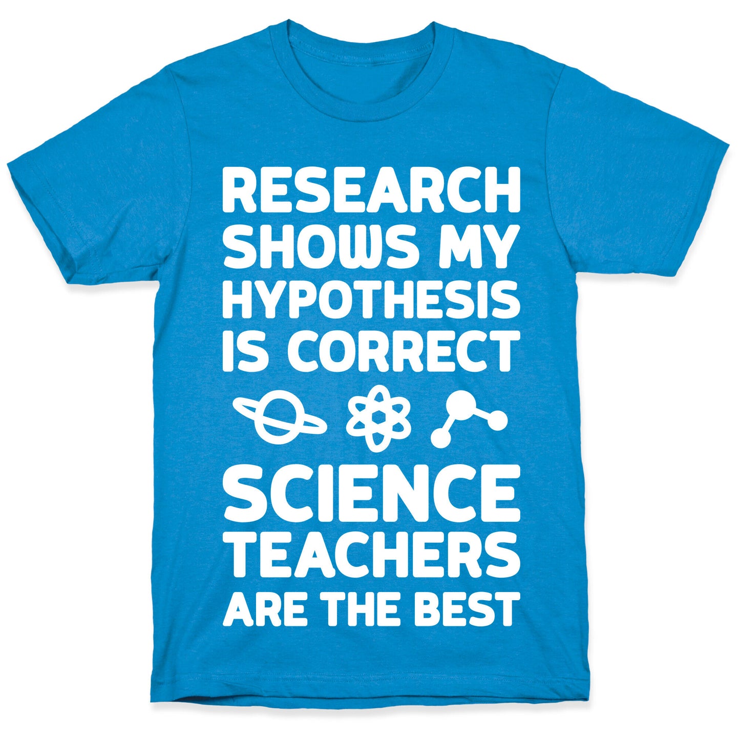 Research Shows My Hypothesis Is Correct Science Teachers Are The Best T-Shirt