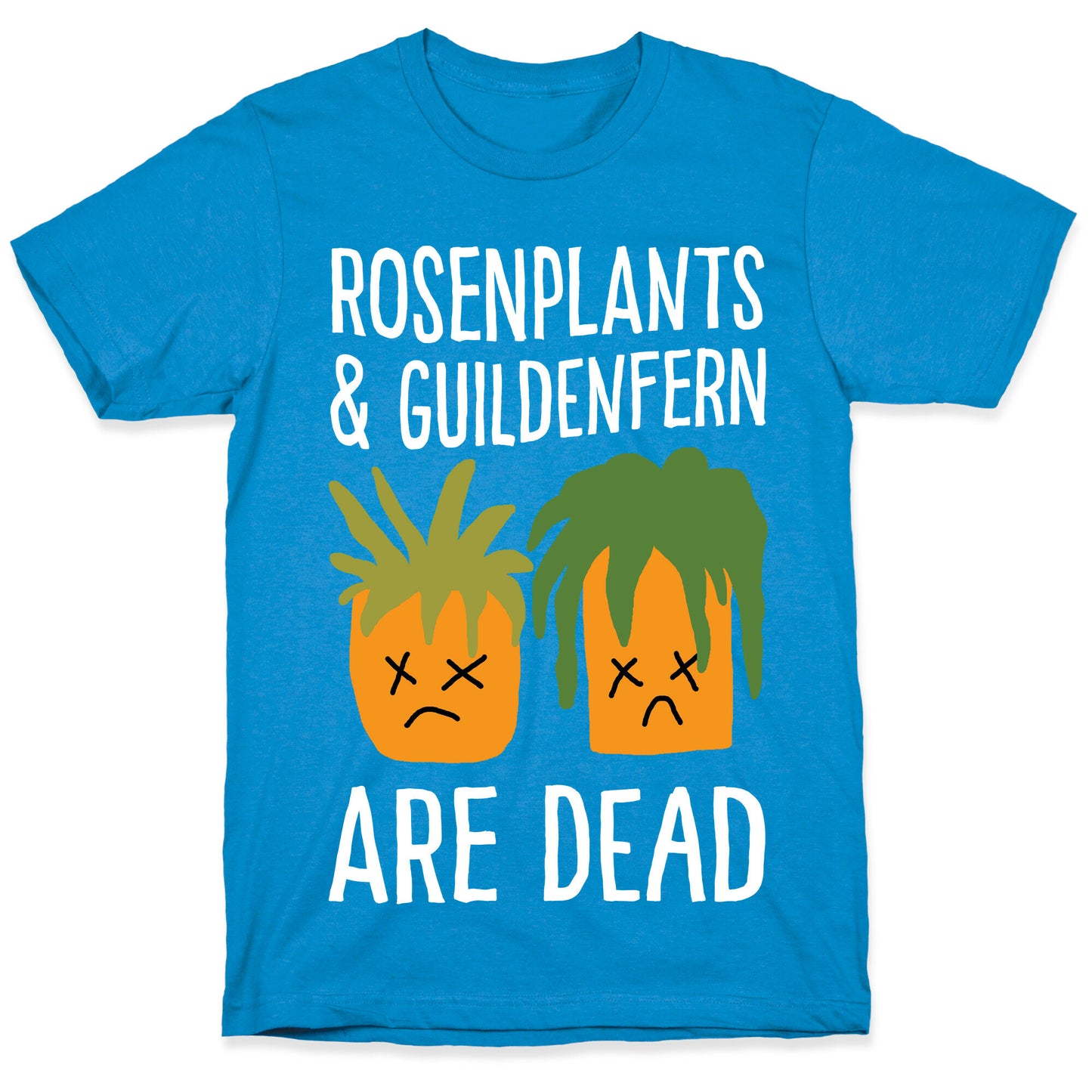 Rosenplants And Guildenfern Are Dead T-Shirt