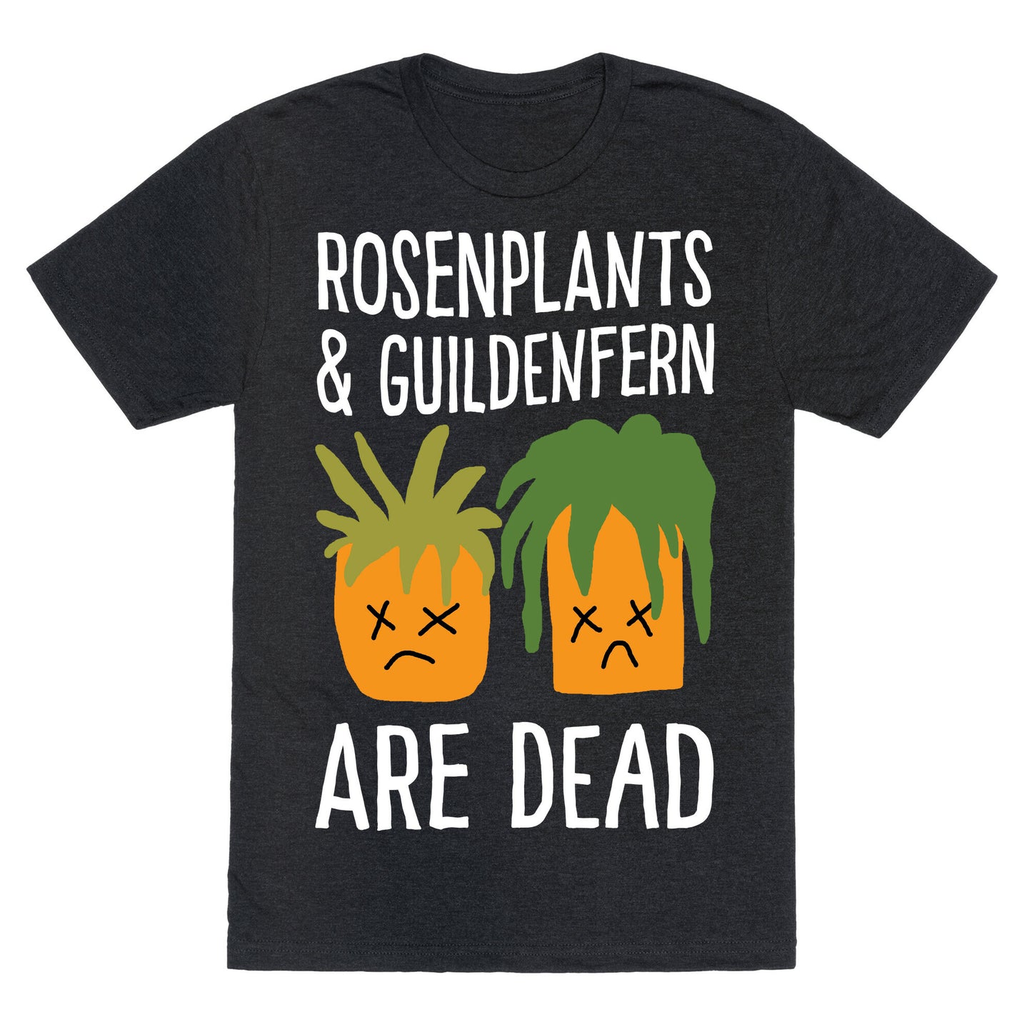 Rosenplants And Guildenfern Are Dead Unisex Triblend Tee