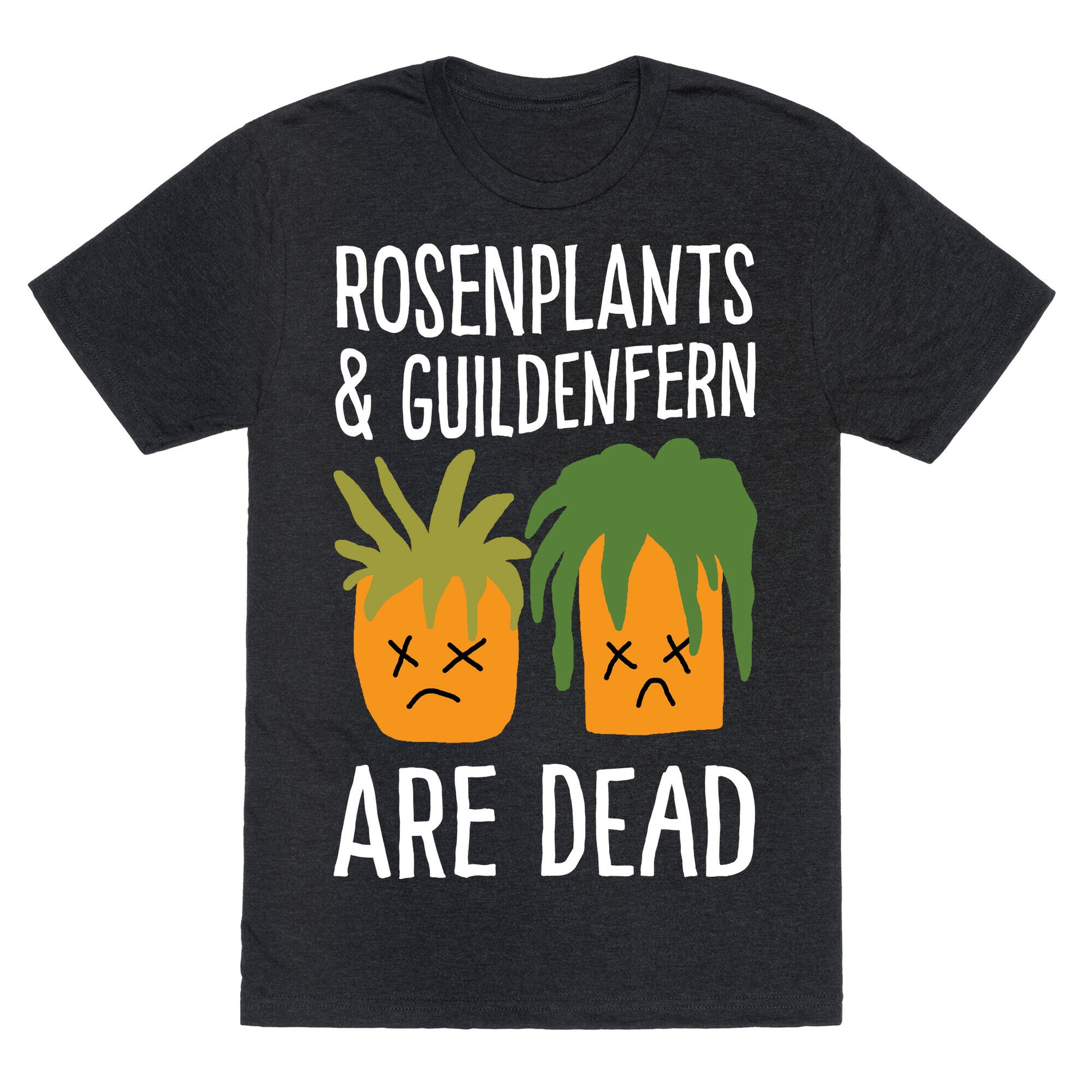 Rosenplants And Guildenfern Are Dead Unisex Triblend Tee