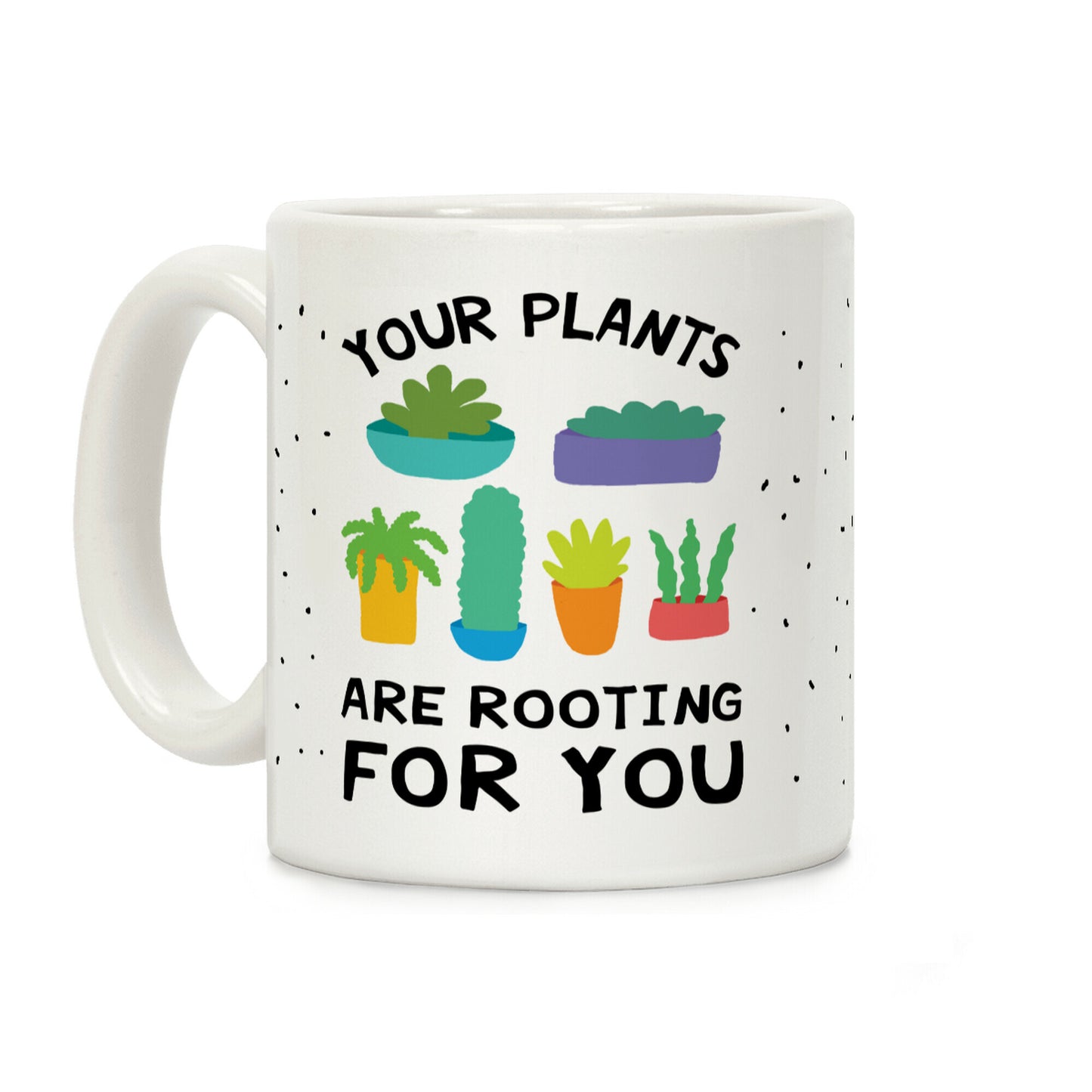 Your Plants Are Rooting For You Coffee Mug