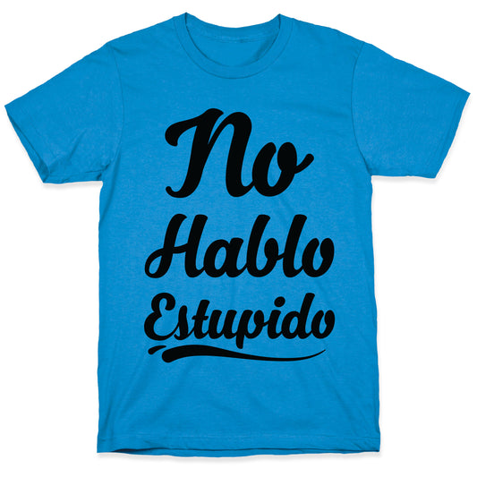 No Hablo Estupido T-Shirt