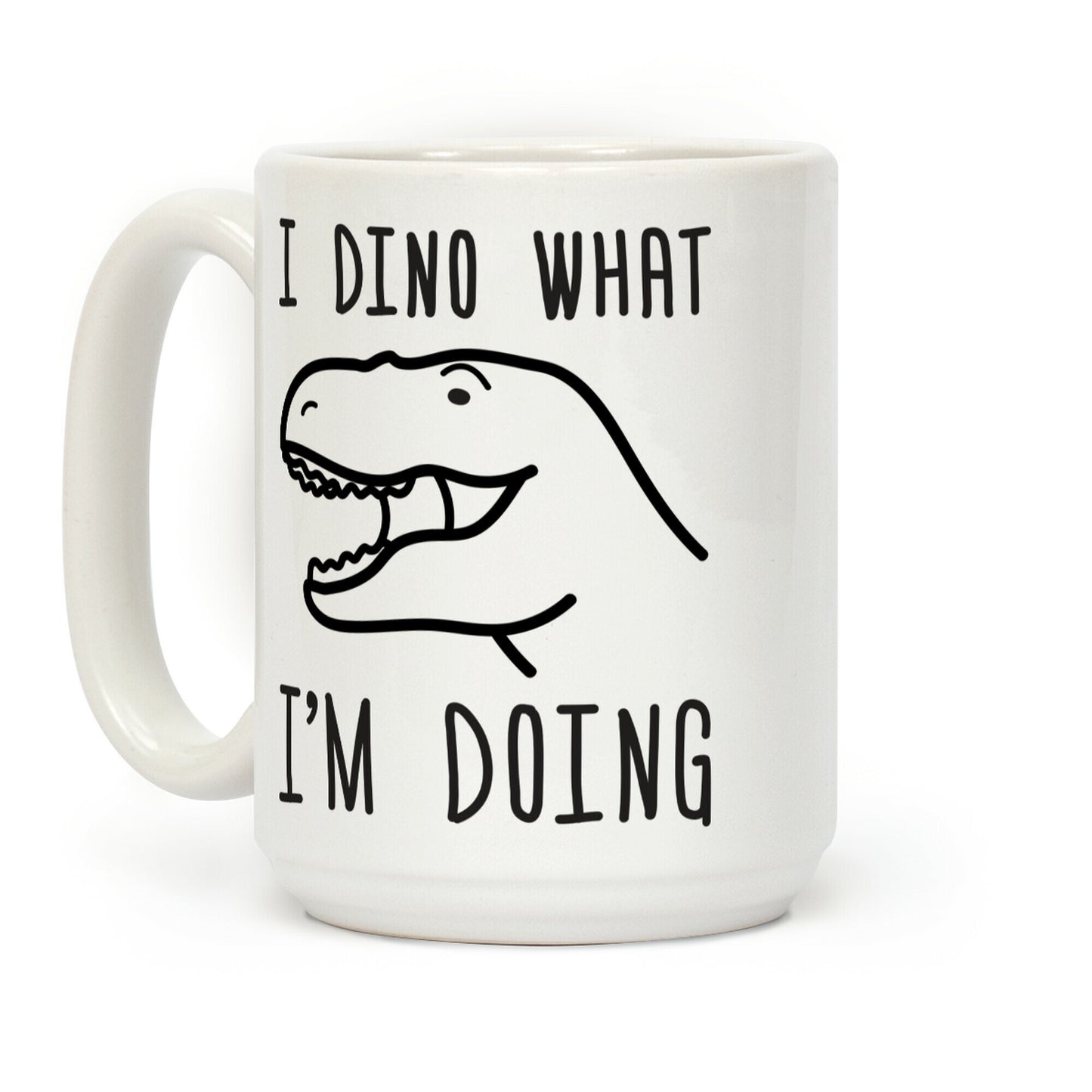 I Dino What I'm Doing Coffee Mug