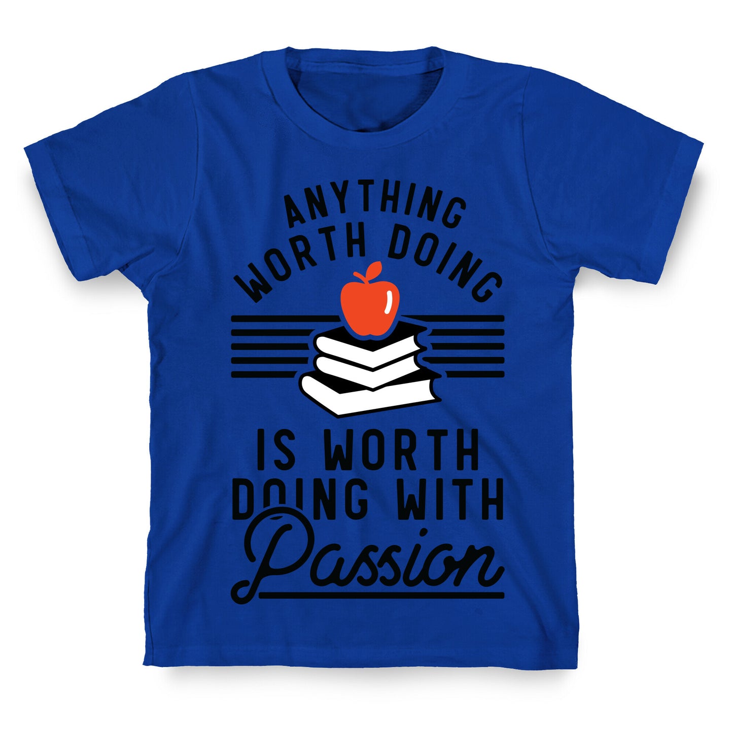 Anything Worth Doing is Worth Doing With Passion Teacher T-Shirt