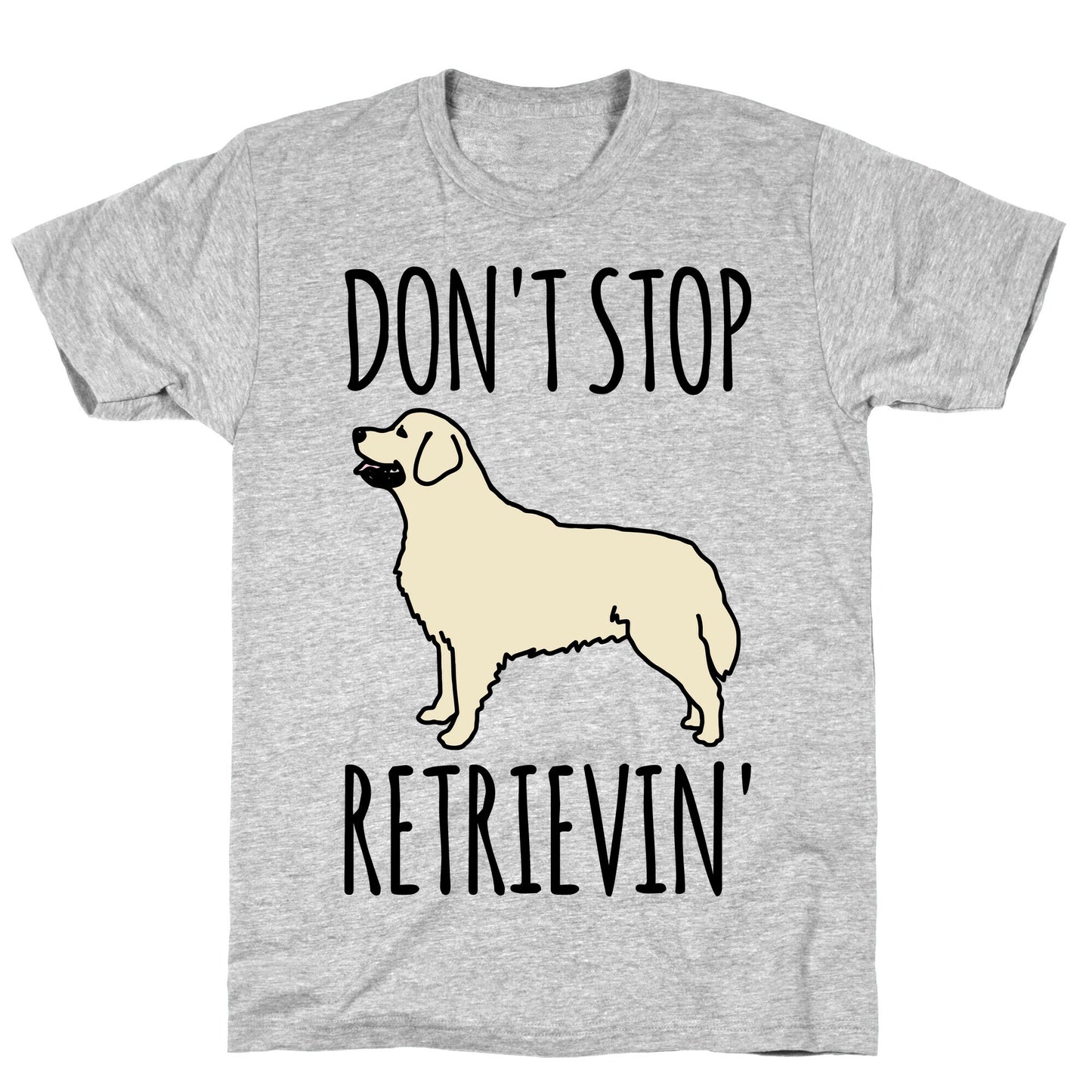 Don't Stop Retrievin' Golden Retriever Dog Parody T-Shirt