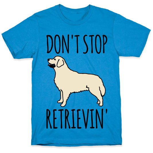 Don't Stop Retrievin' Golden Retriever Dog Parody T-Shirt