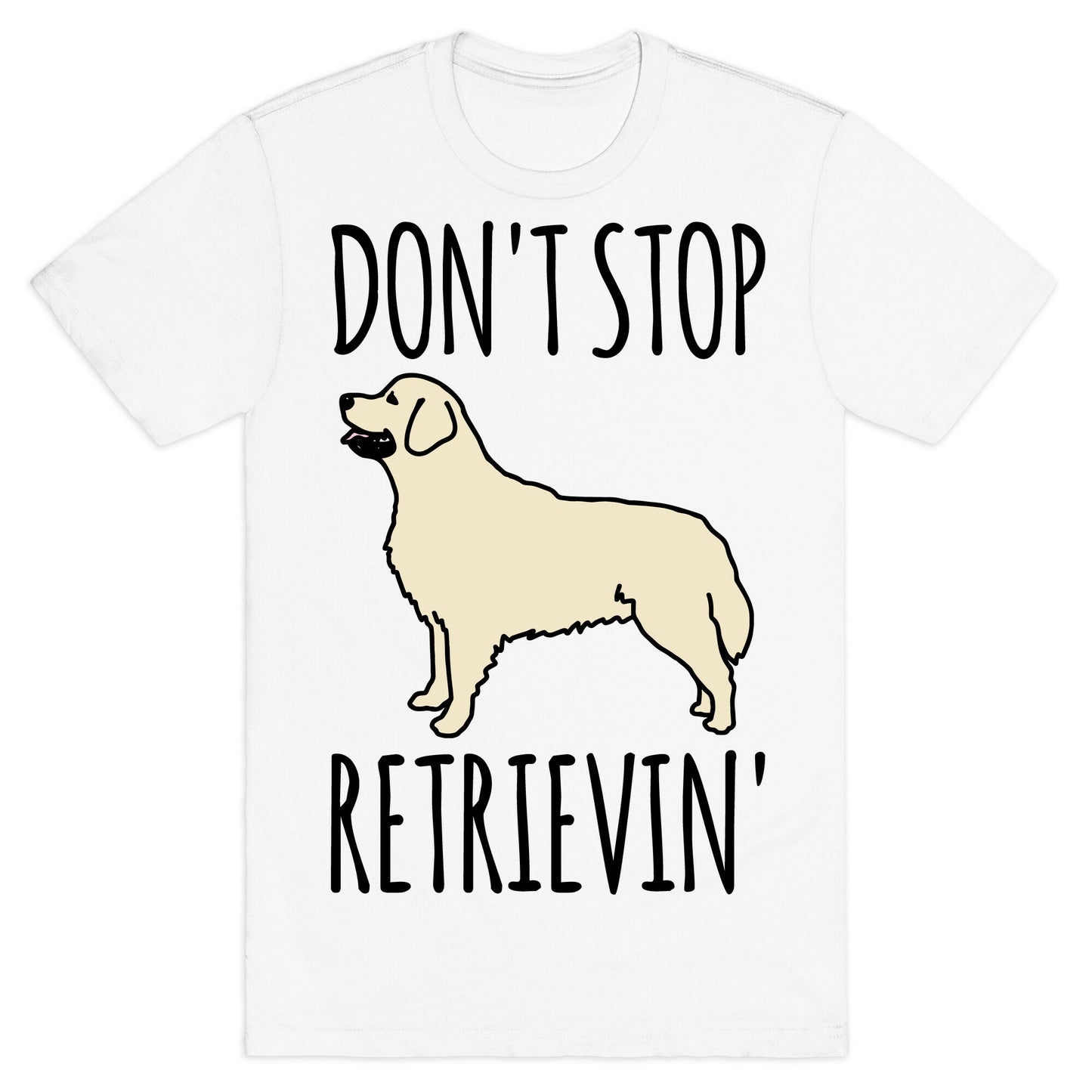 Don't Stop Retrievin' Golden Retriever Dog Parody T-Shirt