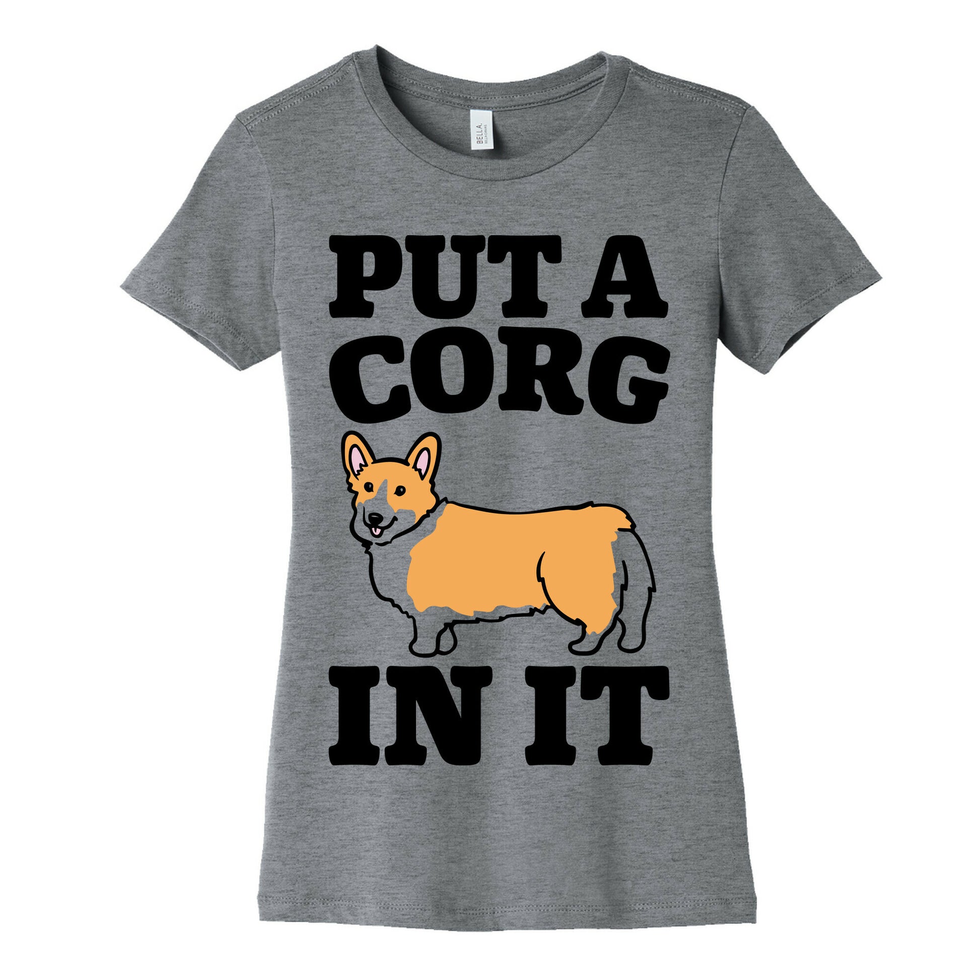 Put A Corg In It Corgi Parody Women's Cotton Tee