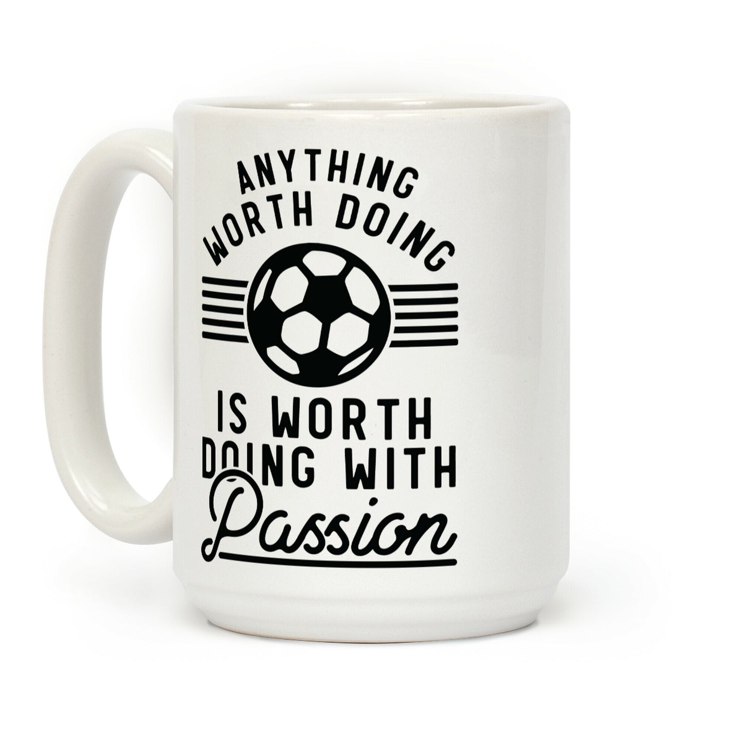 Anything Worth Doing is Worth Doing With Passion Soccer Coffee Mug