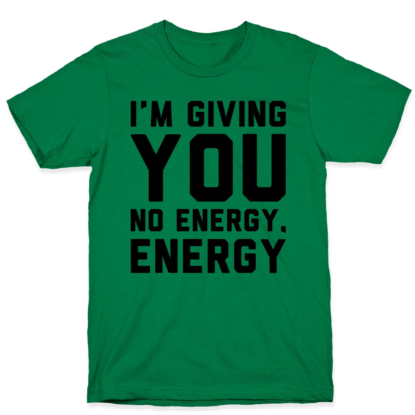 I'm Giving You No Energy Energy Meme T-Shirt