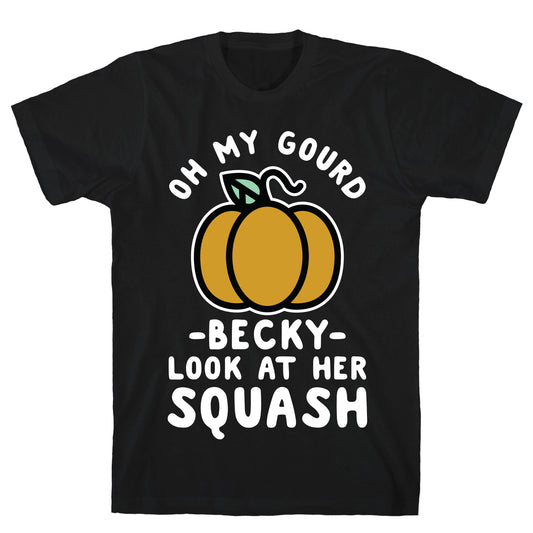 Oh My Gourd Becky Look at Her Squash Pumpkin T-Shirt