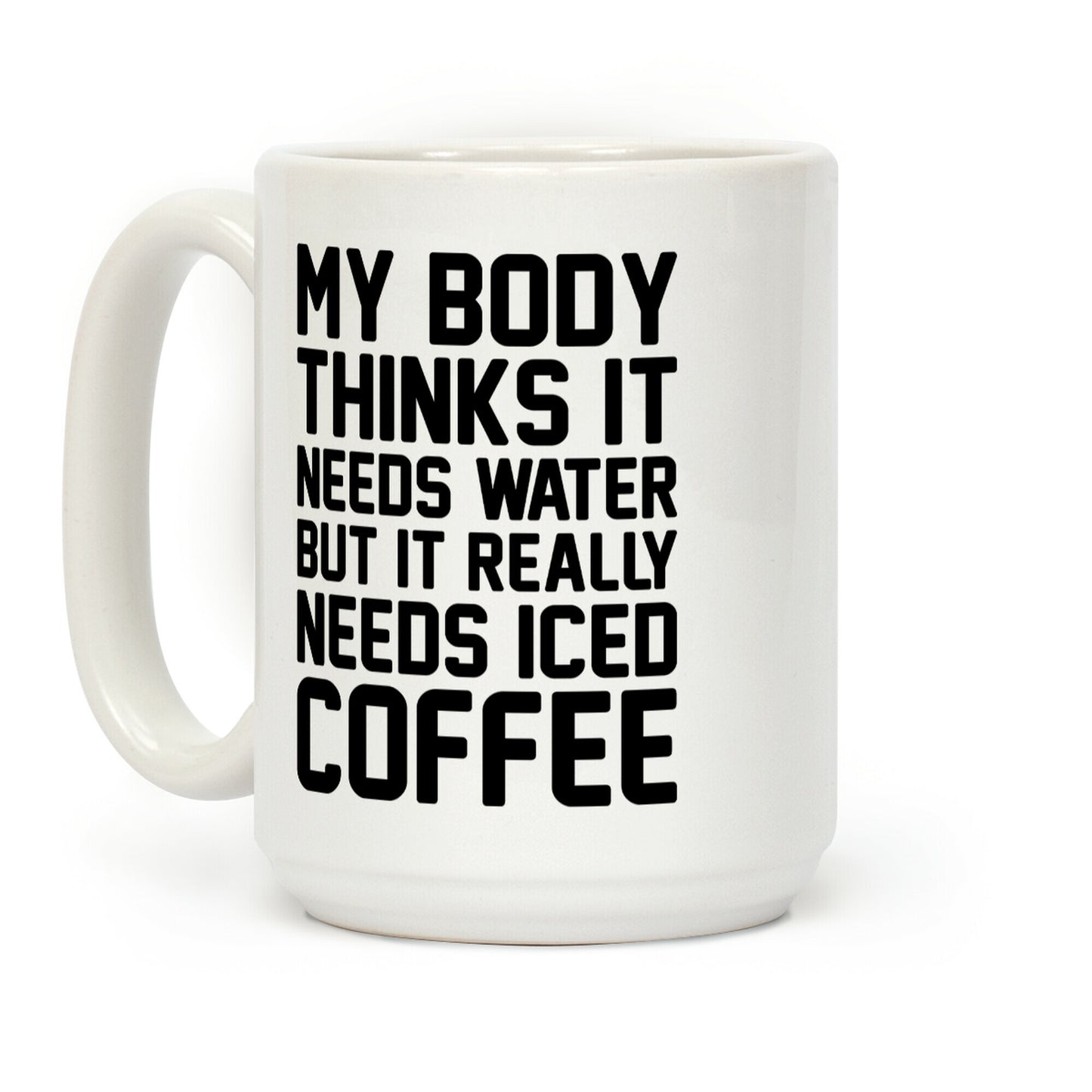My Body Needs Iced Coffee Coffee Mug