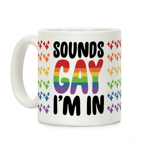 Sounds Gay I'm In Coffee Mug