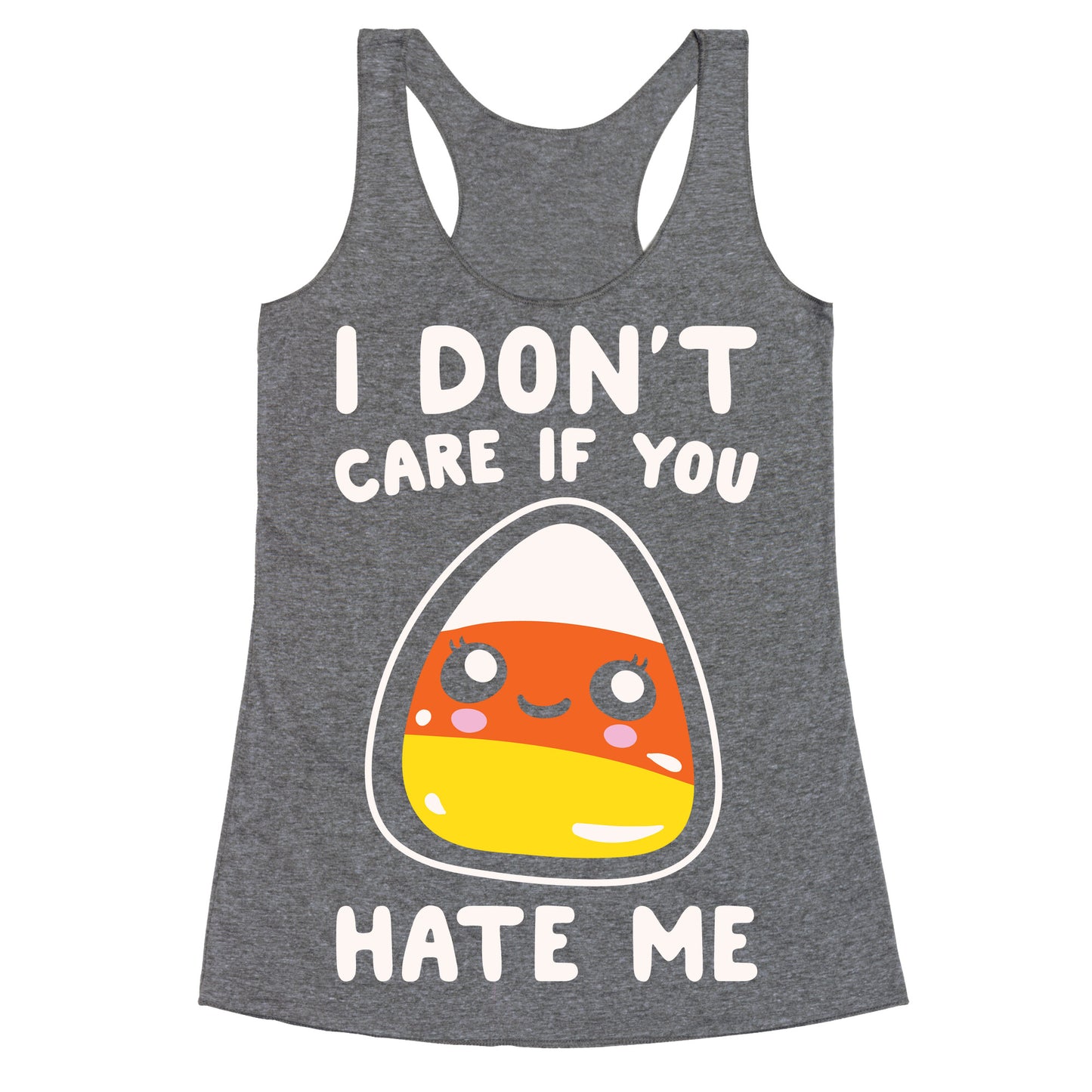 I Don't Care If You Hate Me Candy Corn White Print Racerback Tank