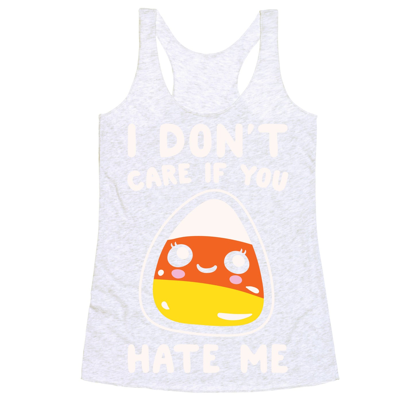 I Don't Care If You Hate Me Candy Corn White Print Racerback Tank