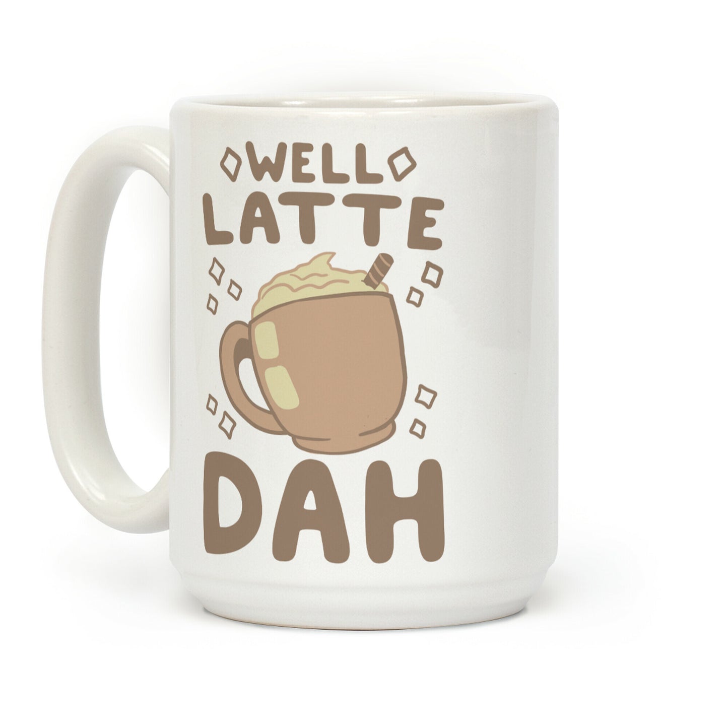 Well Latte Dah - Latte Coffee Mug