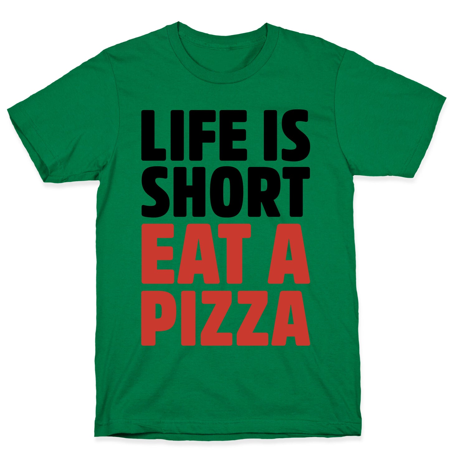 Life Is Short Eat A Pizza T-Shirt