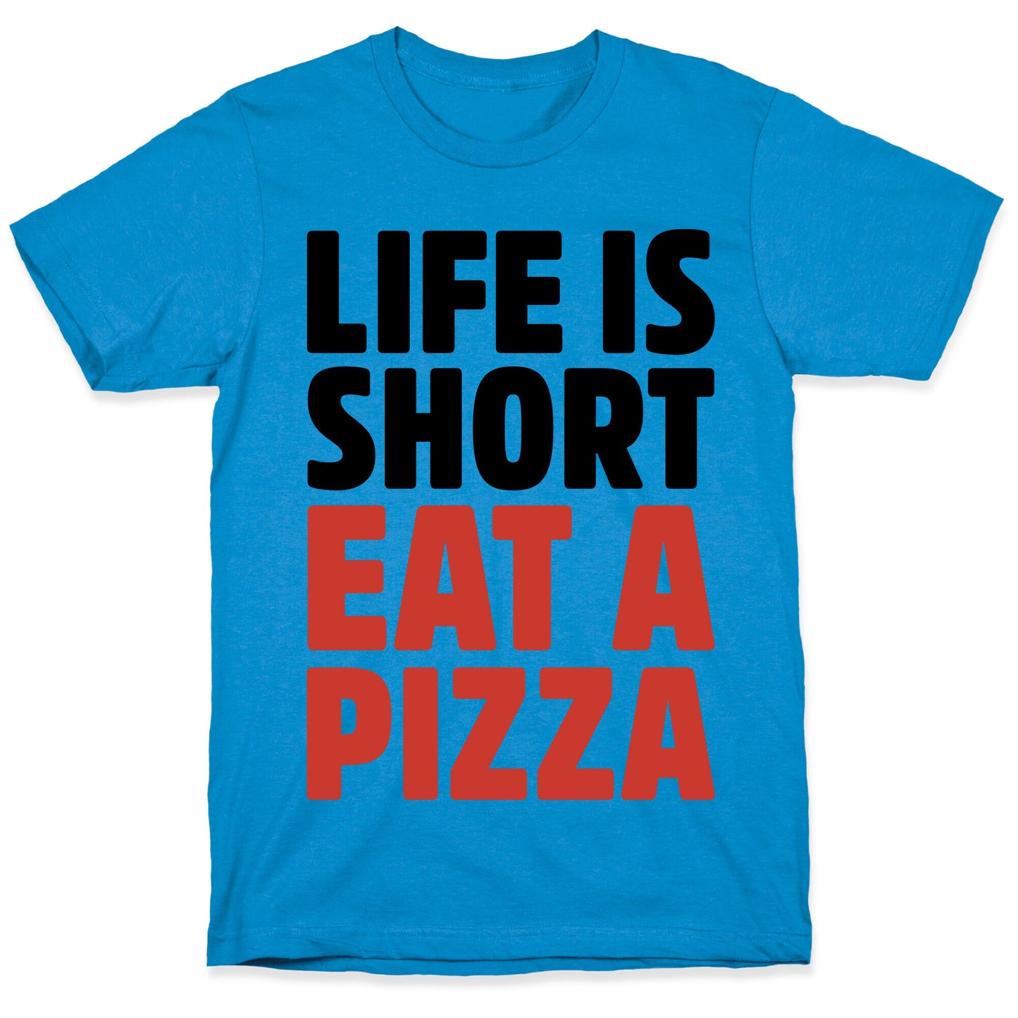 Life Is Short Eat A Pizza T-Shirt