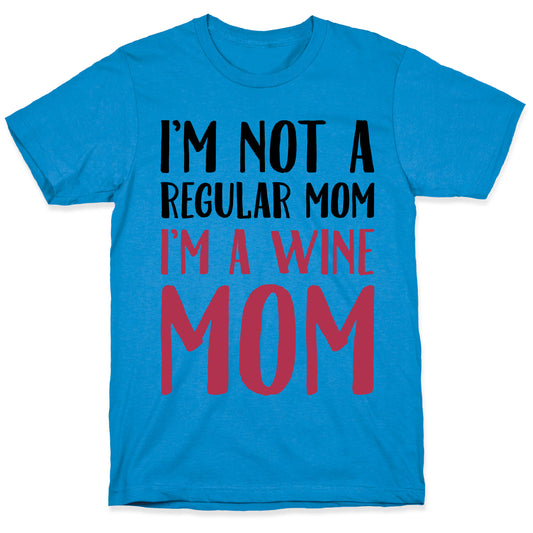 I'm Not A Regular Mom I'm A Wine Mom Parody T-Shirt