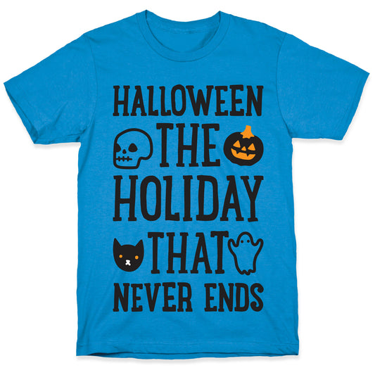 Halloween The Holiday That Never Ends T-Shirt