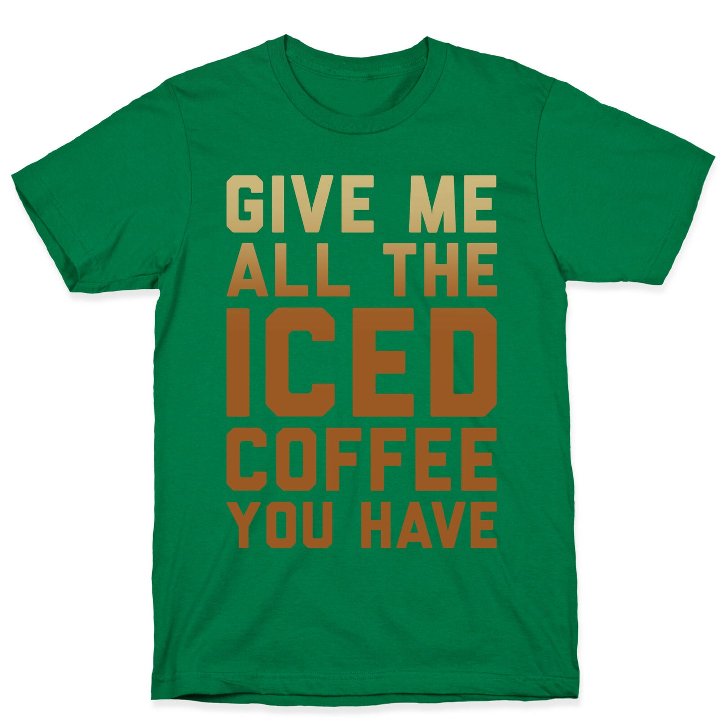 Give Me All The Iced Coffee You Have Parody White Print T-Shirt
