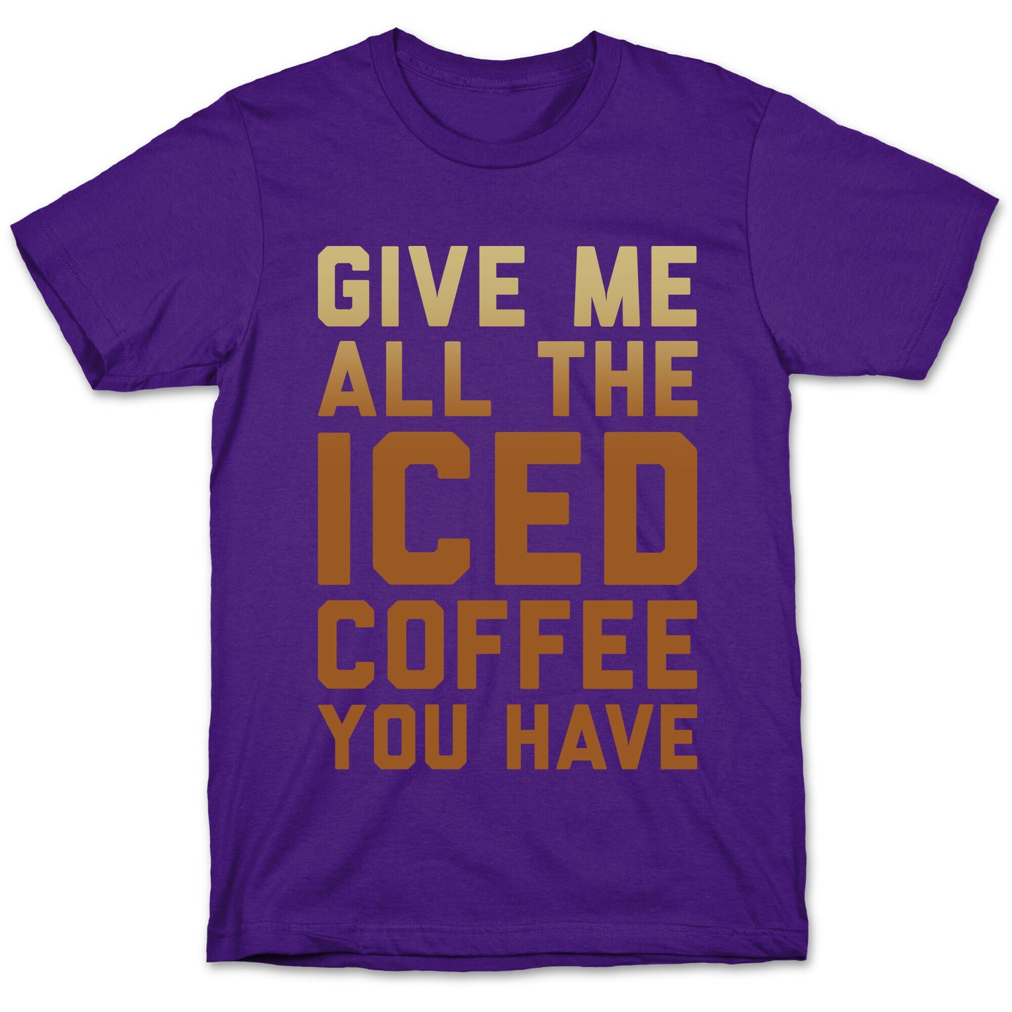 Give Me All The Iced Coffee You Have Parody White Print T-Shirt