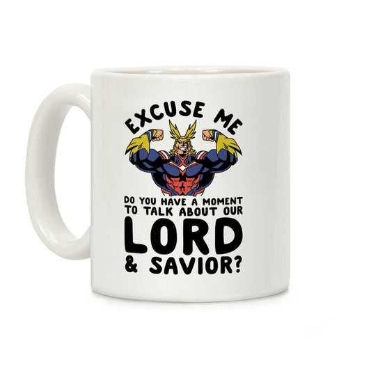 Excuse Me Do You Have a Moment To Talk About Our Lord and Savior All Might Coffee Mug