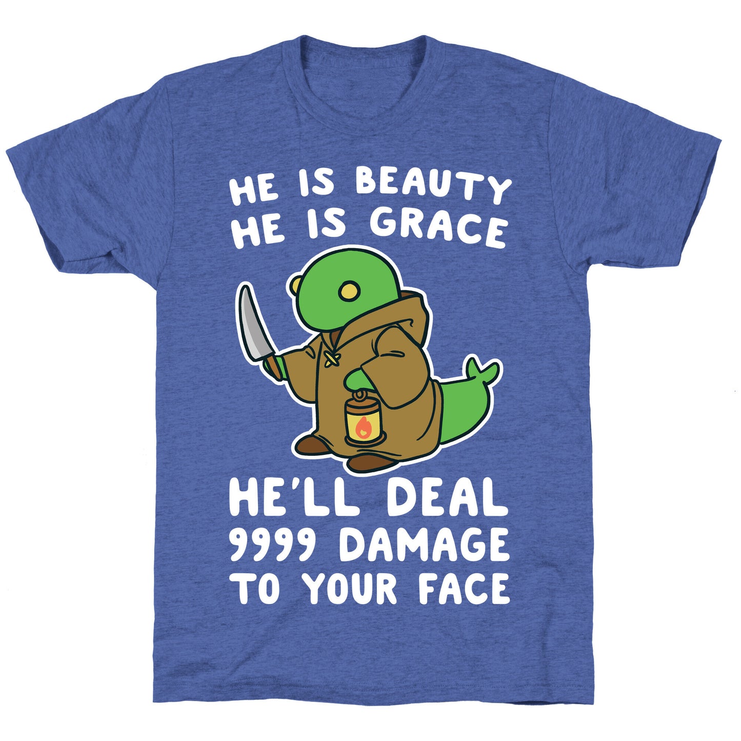 He is Beauty, He is Grace, He'll Deal 9999 Damage to your Face - Tonberry Unisex Triblend Tee