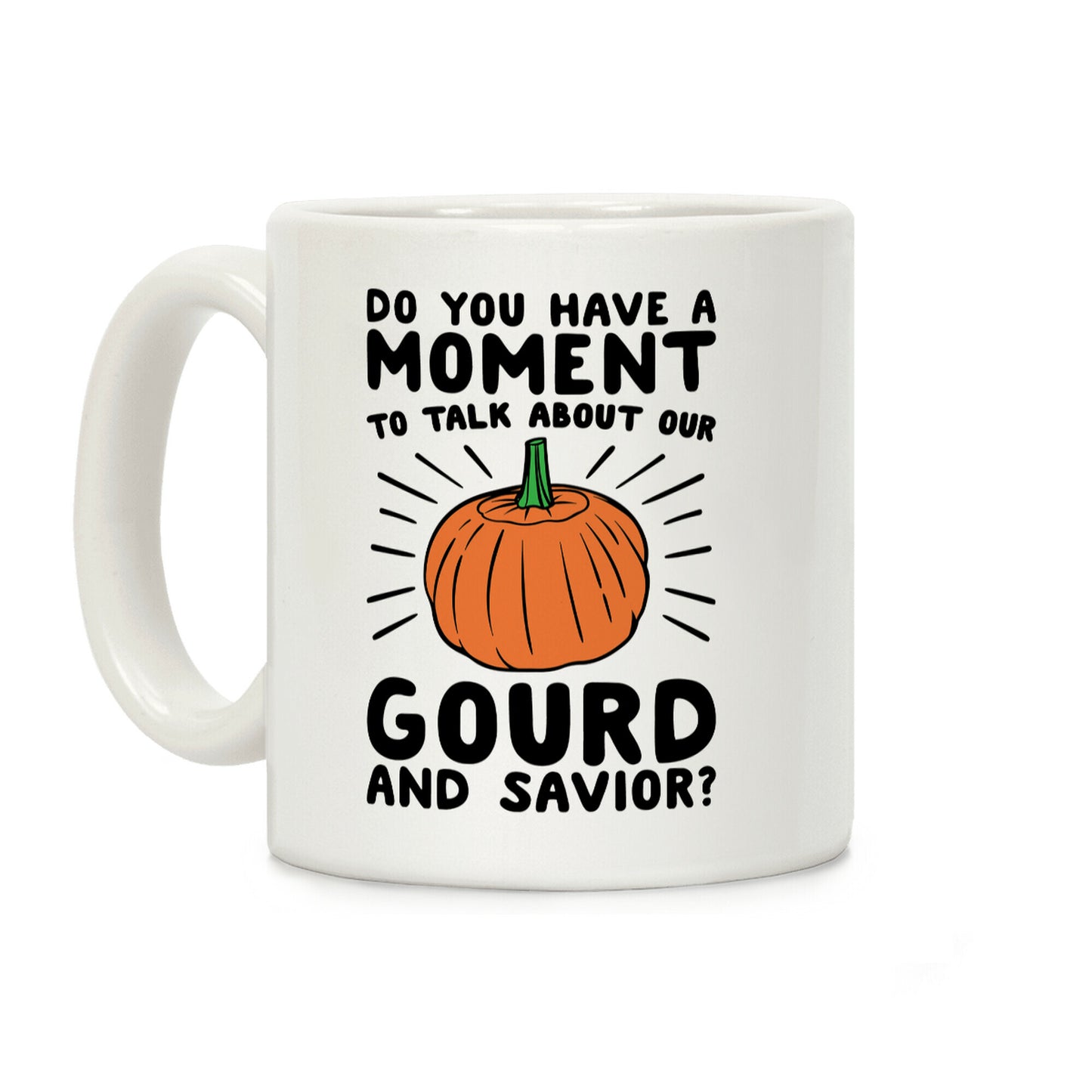Do You Have A Moment To Talk About Our Gourd and Savior Coffee Mug