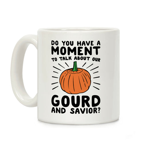 Do You Have A Moment To Talk About Our Gourd and Savior Coffee Mug
