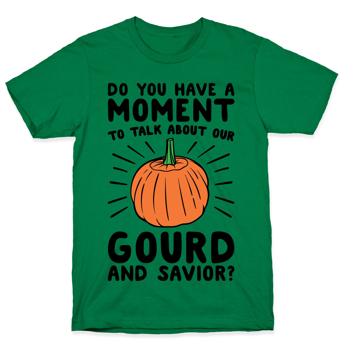 Do You Have A Moment To Talk About Our Gourd and Savior T-Shirt