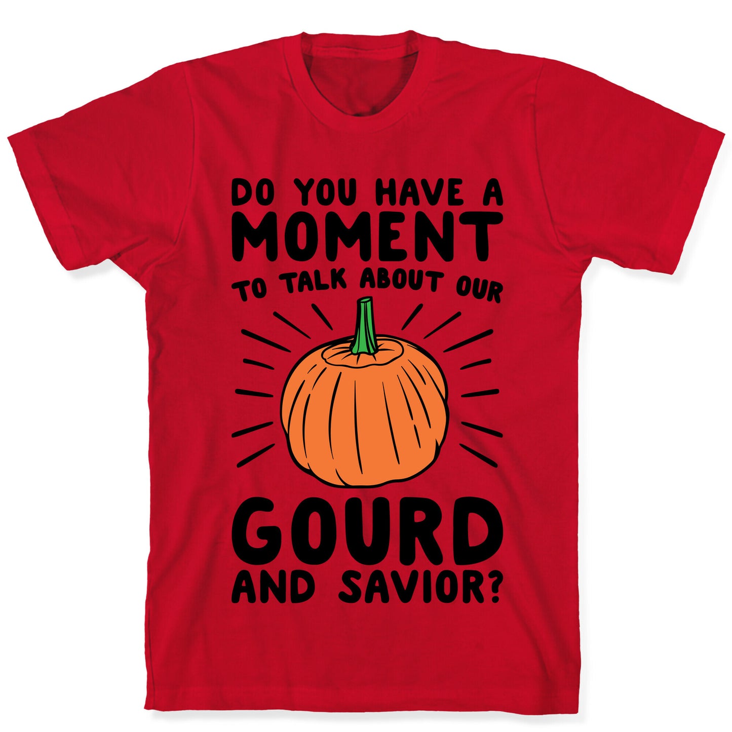 Do You Have A Moment To Talk About Our Gourd and Savior T-Shirt