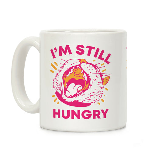 I'm Still Hungry Coffee Mug