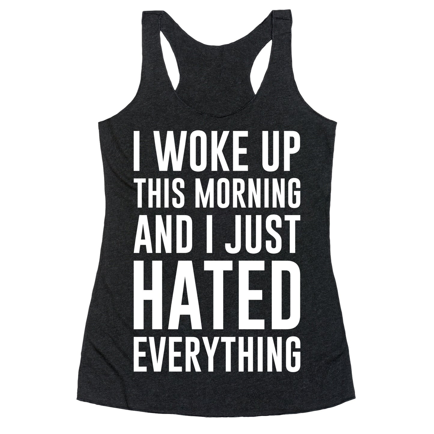 I Woke Up This Morning And I Just Hated Everything Racerback Tank