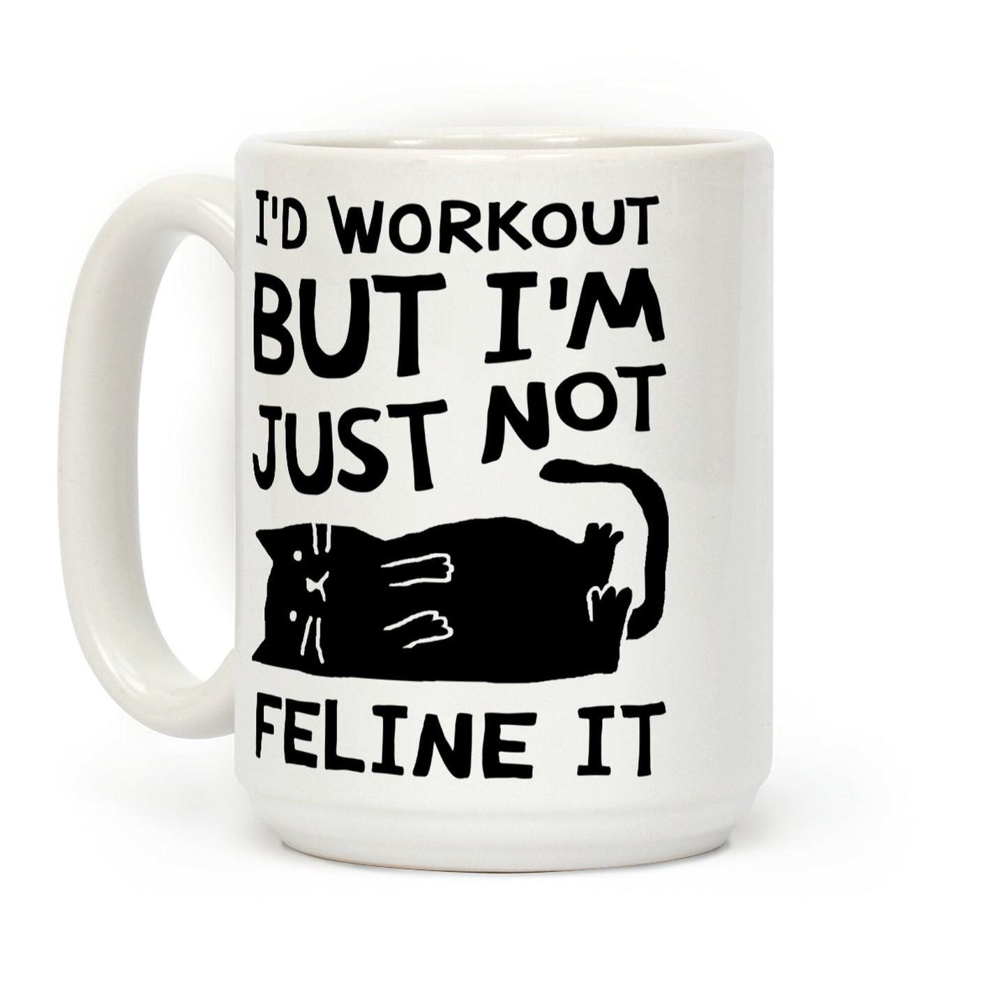I'd Workout But I'm Just Not Feline It Cat Coffee Mug