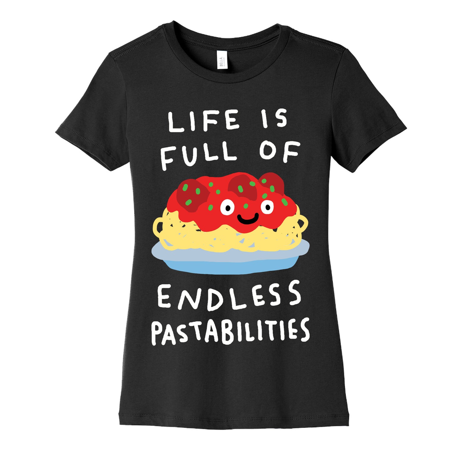 Life Is Full Of Endless Pastabilities Women's Cotton Tee