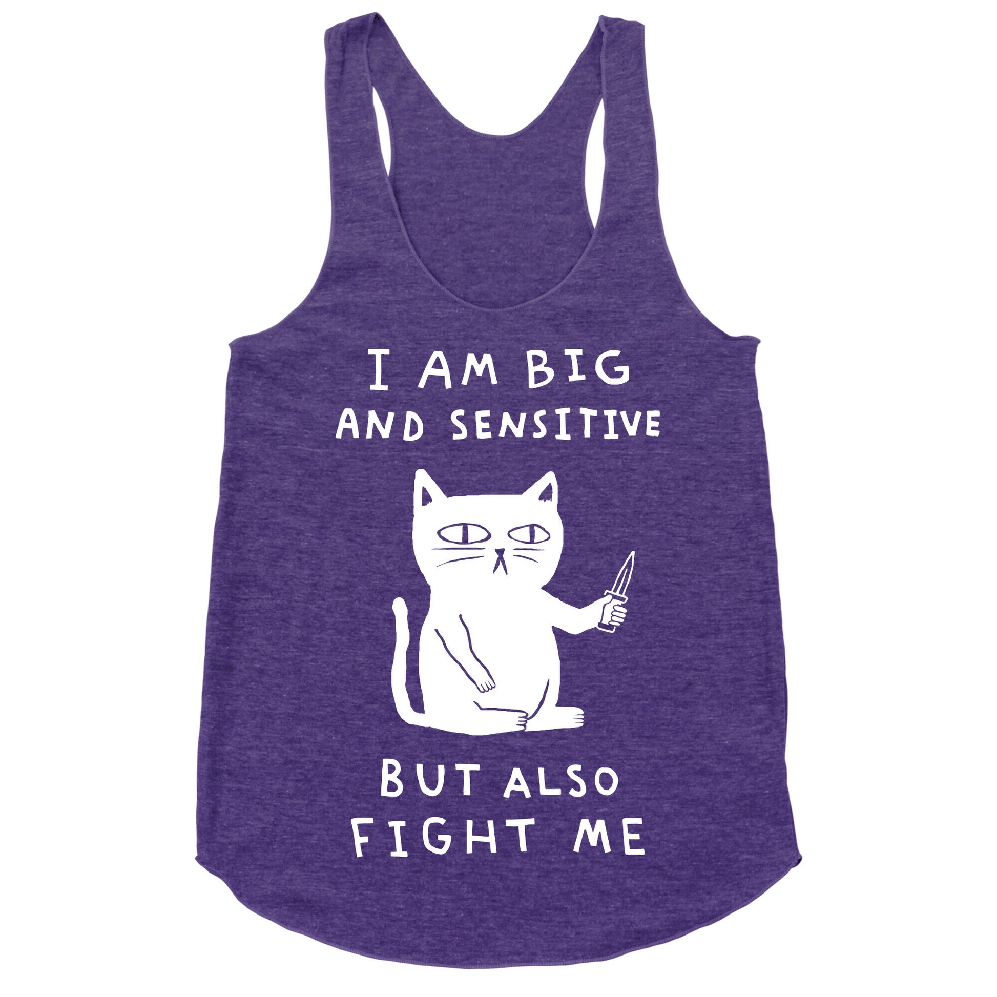 I Am Big And Sensitive But Also Fight Me Racerback Tank