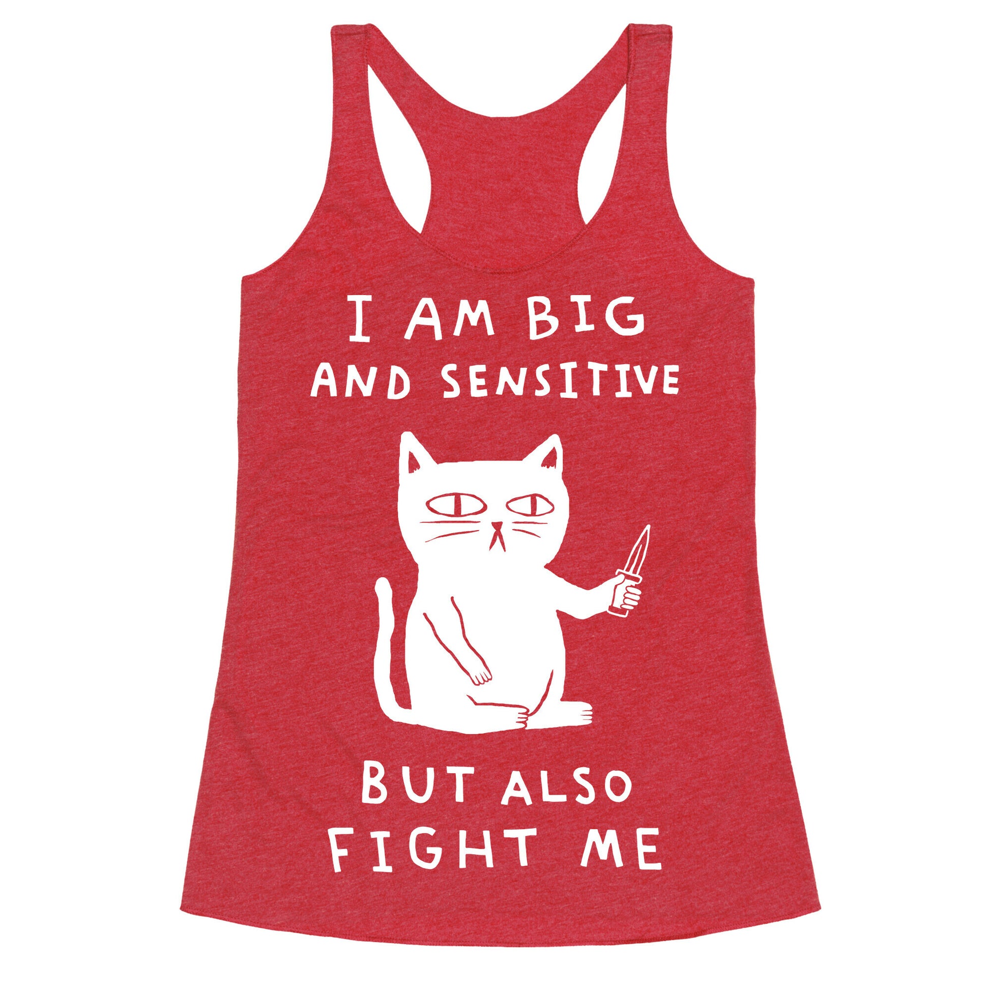I Am Big And Sensitive But Also Fight Me Racerback Tank