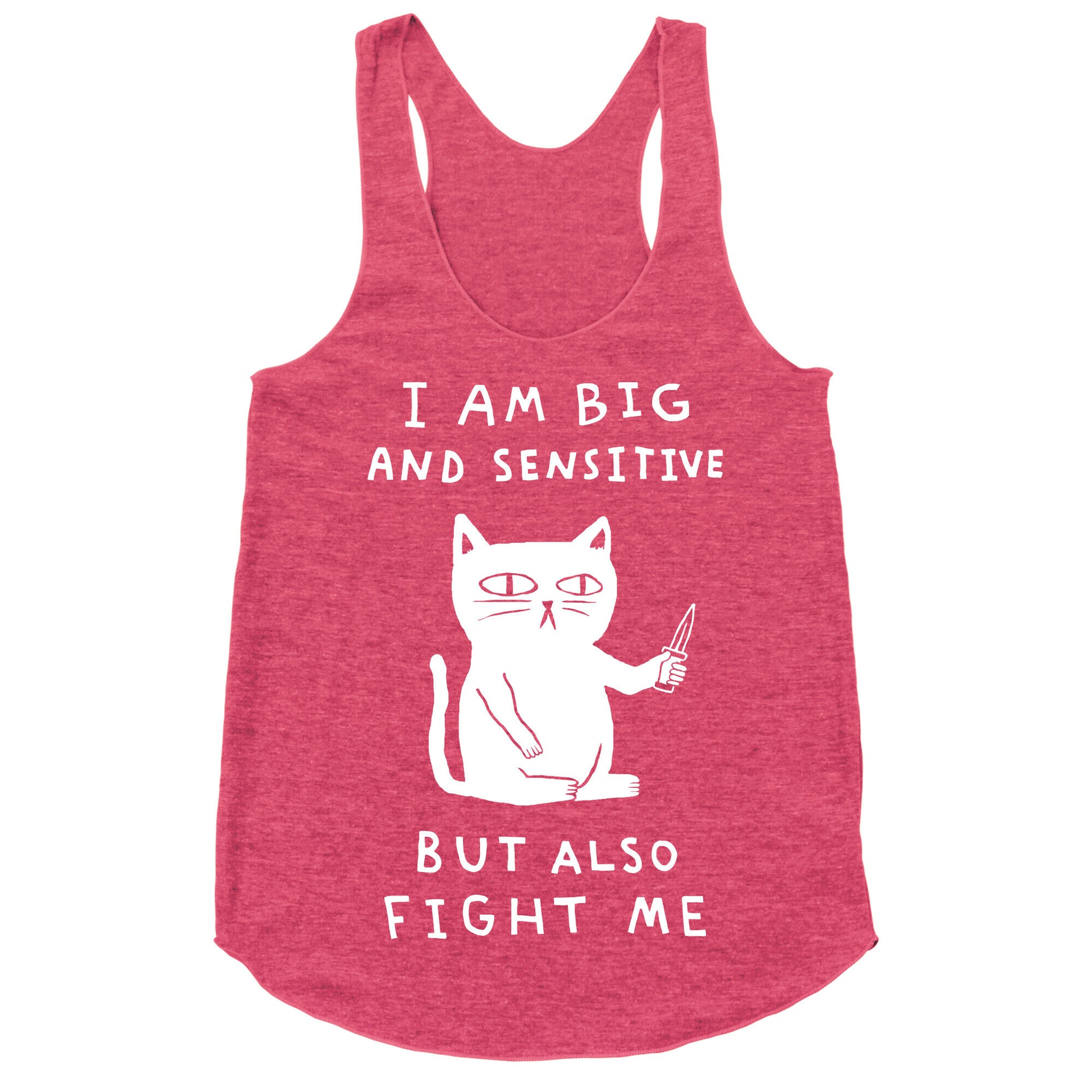 I Am Big And Sensitive But Also Fight Me Racerback Tank