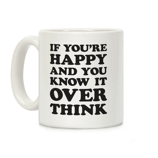 If You're Happy And You Know It Overthink Coffee Mug