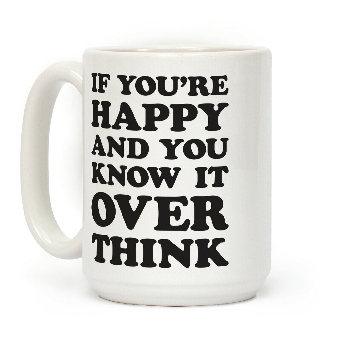 If You're Happy And You Know It Overthink Coffee Mug