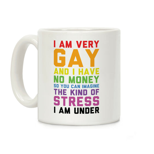 I Am Very Gay And I Have No Money Coffee Mug